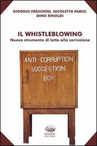 Il whistleblowing. Nuovo strumento di lotta alla corruzione - Giorgio Fraschini, Nicoletta Parisi, Dino Rinoldi - Libro Bonanno 2011, Scaffale del nuovo millennio | Libraccio.it