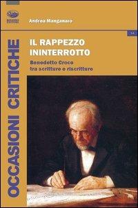 Il rappezzo ininterrotto. Benedetto Croce tra scritture e riscritture - Andrea Manganaro - Libro Bonanno 2012, Occasioni critiche | Libraccio.it