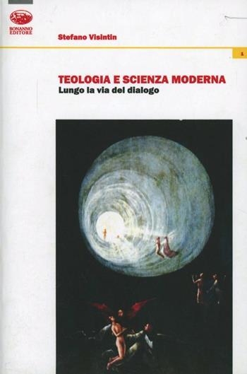 Teologia e scienza moderna. Lungo la via del dialogo - Stefano Visintin - Libro Bonanno 2010, Fides quaerens intellectum | Libraccio.it