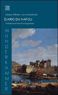 Diario di Napoli. Ediz. italiana e tedesca - J. Wilhelm von Archenholtz - Libro Bonanno 2010, Wunderkammer. Bezoar | Libraccio.it