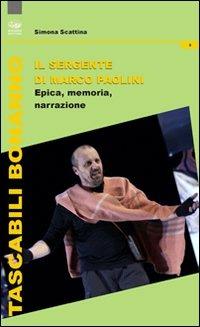 Il sergente di Marco Paolini. Epica, memoria e narrazione - Simona Scattina - Libro Bonanno 1990, Tascabili Bonanno. Cinema e teatro | Libraccio.it