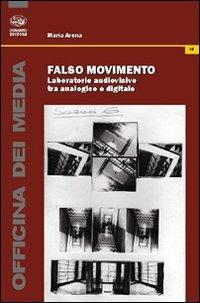 Falso movimento. Laboratorio audiovisivo tra analogico e digitale - Maria Arena - Libro Bonanno 2011, Officina dei media | Libraccio.it