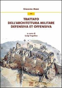 Trattato dell'architettura militare defensiva et offensiva - Giacomo Masò - Libro Bonanno 2012, Arte e architettura | Libraccio.it