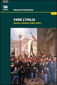 Fare l'Italia. Destra e Sinistra (1861-1887) - Giancarlo Poidomani - Libro Bonanno 2012, Storia d'Italia | Libraccio.it