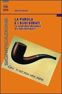 La parola e i suoi strati. La semiotica dinamica di Louis Hjelmslev - Antonino Bondì - Libro Bonanno 2012, Significazione | Libraccio.it