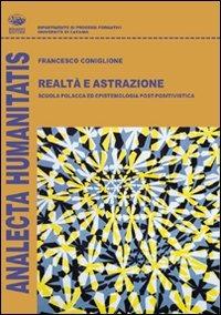 Realtà e astrazione. Scuola polacca ed epistemiologia post-positivistica - Francesco Coniglione - Libro Bonanno 2011, Analecta humanitatis | Libraccio.it