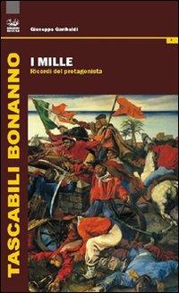 I Mille. Ricordi del protagonista - Giuseppe Garibaldi - Libro Bonanno 2011 | Libraccio.it