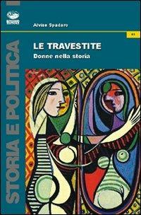 Le travestite. Donne nella storia - Alvise Spadaro - Libro Bonanno 2011, Storia e politica | Libraccio.it