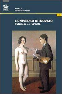 L'universo ritrovato. Relazione e creatività - Ferdinando Testa - Libro Bonanno 2011, Volti della psiche | Libraccio.it