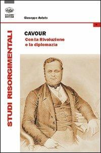 Cavour. Con la rivoluzione e la diplomazia - Giuseppe Astuto - Libro Bonanno 2011, Studi risorgimentali | Libraccio.it