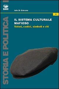 Il sistema culturale mafioso. Valori, codici, simboli e riti - Iole Di Simone - Libro Bonanno 2011, Storia e politica | Libraccio.it