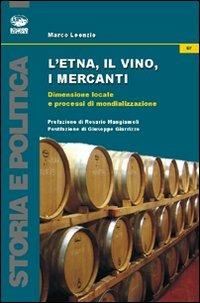 L'Etna, il vino, i mercanti. Dimensione locale e processi di mondializzazione (1865-1906) - Marco Leonzio - Libro Bonanno 2012, Storia e politica | Libraccio.it