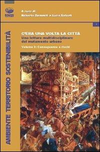 C'era una volta la città. Una lettura multidisciplinare del mutamento urbano. Vol. 2: Conseguenze e rischi  - Libro Bonanno 2012, Ambiente territorio sostenibilità | Libraccio.it