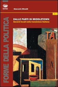 Dalle parti di Middletown. Governi locali nella transizione italiana - Giancarlo Minaldi - Libro Bonanno 2012, Forme della politica | Libraccio.it