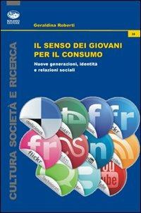 Il senso dei giovani per il consumo. Nuove generazioni, identità e relazioni sociali - Geraldina Roberti - Libro Bonanno 2011, Cultura e società | Libraccio.it