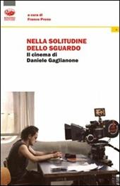 Nella solitudine dello sguardo. Il cinema di Daniele Gaglianone