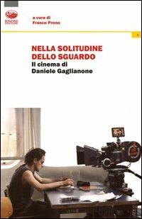 Nella solitudine dello sguardo. Il cinema di Daniele Gaglianone  - Libro Bonanno 2011, Xanadu | Libraccio.it