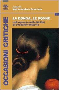 La donna, le donne nell'opera (e nella Sicilia) di Leonardo Sciascia  - Libro Bonanno 2013, Occasioni critiche | Libraccio.it