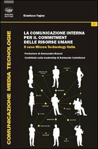 La comunicazione interna per il commitment delle risorse umane. Il caso Micron Technology Italia - Gianluca Togna - Libro Bonanno 2012, Comunicazione Media Tecnologie | Libraccio.it