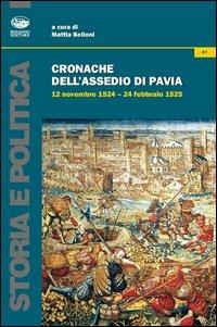 Cronache dell'assedio di Pavia. 12 novembre 1524-24 febbraio 1525  - Libro Bonanno 2012, Storia e politica | Libraccio.it