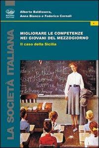 Migliorare le competenze dei giovani del Mezzogiorno - Alberto Baldissera, Anna Bianco, Federica Cornali - Libro Bonanno 2012, Società italiana | Libraccio.it