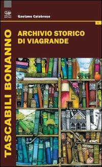 L'archivio storico di Viagrande - Gaetano Calabrese - Libro Bonanno 2012, Tascabili Bonanno. Identità e territori | Libraccio.it