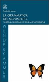 La grammatica del movimento. I colloqui psichiatrici alla Maria Gugging