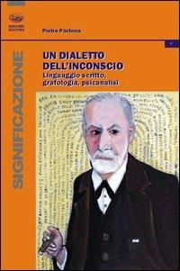Un dialetto dell'inconscio. Linguaggio scritto, grafologia, psicanalisi - Pietro Pastena - Libro Bonanno 2013, Significazione | Libraccio.it