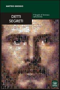 Detti segreti. Il Vangelo di Tommaso nell'antichità - Matteo Grosso - Libro Bonanno 2013, Multa paucis | Libraccio.it