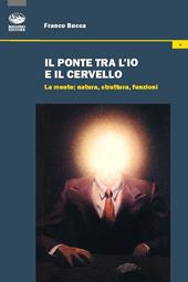 Il ponte tra l'io e il cervello. La mente: natura, struttura, funzioni