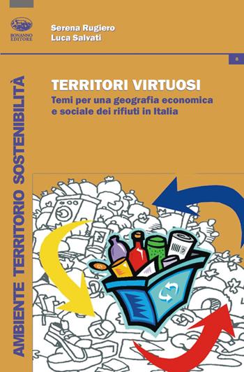 Territori virtuosi. Temi per una geografia economica e sociale dei rifiuti in Italia - Serena Rugiero, Luca Salvati - Libro Bonanno 2013, Ambiente territorio sostenibilità | Libraccio.it