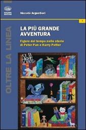 La più grande avventura. Figure del tempo nelle storie di Peter Pan e Harry Potter