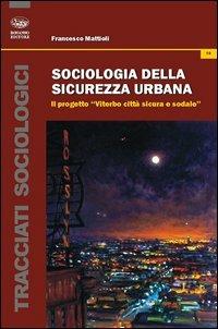 Sociologia della sicurezza urbana. Il progetto «Viterbo città sicura e sodale» - Francesco Mattioli - Libro Bonanno 2012, Tracciati sociologici | Libraccio.it