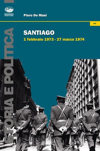 Santiago. 1 febbraio 1973-27 marzo 1974 - Piero De Masi - Libro Bonanno 2013, Storia e politica | Libraccio.it
