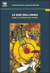 Le idee dell'anima. Jung e la visione del mondo - Ferdinando Testa, Giancarlo Marinelli - Libro Bonanno 2013, Volti della psiche | Libraccio.it