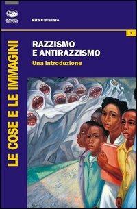 Razzismo e antirazzismo. Una introduzione - Rita Cavallaro - Libro Bonanno 2012, Le cose e le immagini | Libraccio.it