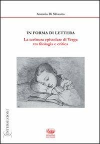 In forma di lettera. La scrittura epistolare di Verga tra filologia e critica - Antonio Di Silvestro - Libro Bonanno 2012, Intersezioni | Libraccio.it