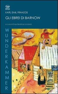 Gli ebrei di Barnow - Karl Emil Franzos - Libro Bonanno 2012, Wunderkammer | Libraccio.it