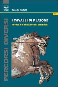 I cavalli di Platone. Forme e scritture dei siciliani - Rosario Castelli - Libro Bonanno 2012, Percorsi diversi | Libraccio.it