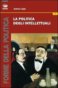 La politica degli intellettuali - Andrea Lippi - Libro Bonanno 2013, Forme della politica | Libraccio.it