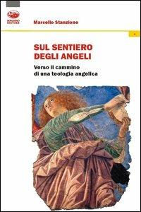 Sul sentiero degli angeli. Verso il cammino di una teologia angelica - Marcello Stanzione - Libro Bonanno 2013, Fides quaerens intellectum | Libraccio.it