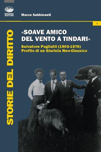 «Soave amico del vento a Tindari». Salvatore Pugliatti (1903-1976) profilo di un giurista neo-classico - Marco Sabbioneti - Libro Bonanno 2013, Storia del diritto | Libraccio.it