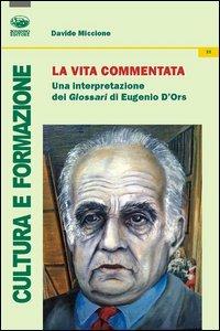 La vita commentata. Una interpretazione del Glosari di Eugenio D'Ors - Davide Miccione - Libro Bonanno 2013, Cultura e formazione. Filosofia | Libraccio.it