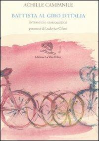 Battista al Giro d'Italia. Intermezzo giornalistico - Achille Campanile - Libro La Vita Felice 1996, Adularia minima | Libraccio.it