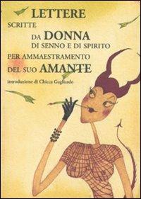 Lettere scritte da donna di senno e di spirito per ammaestramento del suo amante - Anonima - Libro La Vita Felice 2009, Il libro ritrovato | Libraccio.it