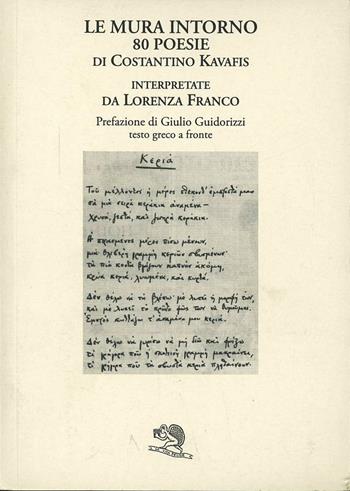 Le mura intorno. 80 poesie di Costantino Kavafis interpretate da Lorenza Franco. Testo greco a fronte - Konstantinos Kavafis - Libro La Vita Felice 1998, Labirinti | Libraccio.it