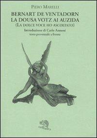La dousa votz ai auzida (la dolce voce ho ascoltato). Testo provenzale a fronte - Bernart De Ventadorn - Libro La Vita Felice 2008, Labirinti | Libraccio.it