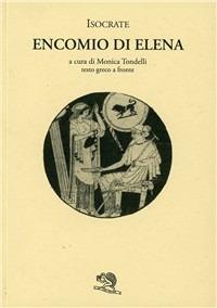 Encomio di Elena. Testo greco a fronte - Isocrate - Libro La Vita Felice 2007, Saturnalia | Libraccio.it