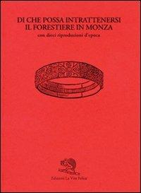 Di che possa intrattenersi il forestiere in Monza. Ediz. illustrata  - Libro La Vita Felice 2007, Biblioteca milanese | Libraccio.it