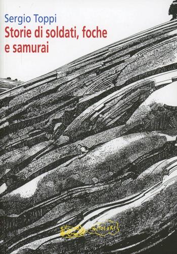 Storie di soldati, foche e samurai - Sergio Toppi - Libro La Vita Felice 2007, Nuvolarî | Libraccio.it